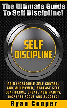 Self Discipline: The Ultimate Guide To Self Discipline! - Gain Incredible Self Control And Willpower, Increase Self Confidence, Create New Habits, Increase ... Habit, NLP, Meditation, Brain Training