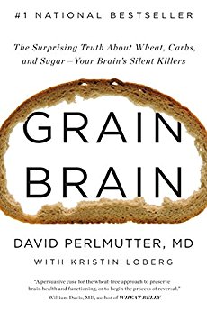 Grain Brain: The Surprising Truth about Wheat, Carbs, and Sugar--Your Brain's Silent Killers: The Surprising Truth about Wheat, Carbs, and Sugar--Your Brain's Silent Killers
