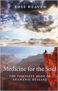 Medicine for the Soul: The Complete Book of Shamanic Healing