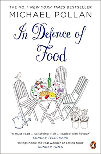 In Defence of Food: The Myth of Nutrition and the Pleasures of Eating: An Eater's Manifesto