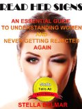 Read Her Signs An Essential Guide To Understanding Women And Never Getting Rejected Again Stella Tells All Book 2