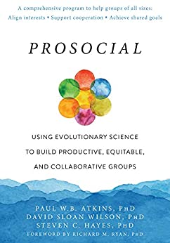 Prosocial: Using Evolutionary Science to Build Productive, Equitable, and Collaborative Groups (English Edition)