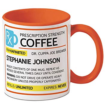 Prescription Personalized Coffee Mug - 11 oz. ceramic, Funny, Novelty Mug, Add a Name, Microwave safe, Friendship gift