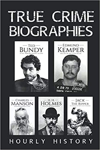 True Crime Biographies: Ted Bundy, Edmund Kemper, H. H. Holmes, Charles Manson, Jack the Ripper (Serial Killers nonfiction)