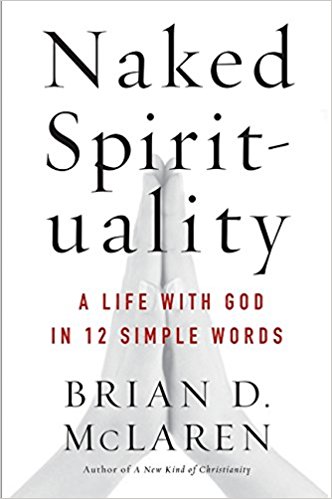 Naked Spirituality: A Life with God in 12 Simple Words