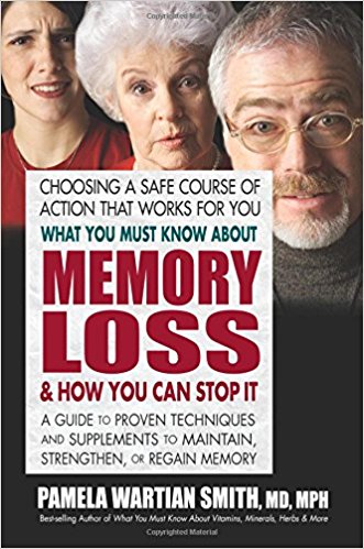 What You Must Know About Memory Loss & How You Can Stop It: A Guide to Proven Techniques and Supplements to Maintain, Strengthen, or Regain Memory