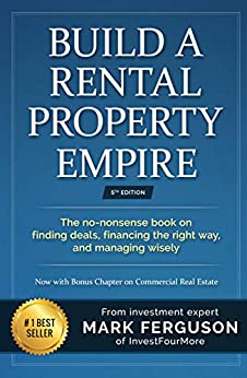 Build a Rental Property Empire: The no-nonsense book on finding deals, financing the right way, and managing wisely. (InvestFourMore Investor Series 1)