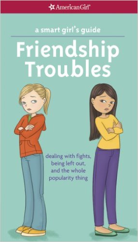 A Smart Girl's Guide: Friendship Troubles (Revised): Dealing with fights, being left out & the whole popularity thing (Smart Girl's Guides)