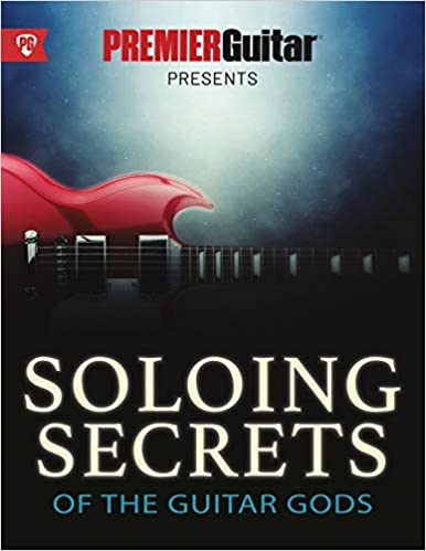 Soloing Secrets of the Guitar Gods: Get Inside the Techniques & Styles of the Greatest Rock Guitarists Ever (Premier Guitar Guides)