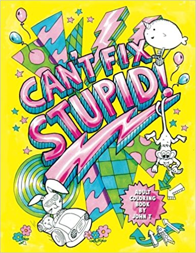 Can't Fix Stupid! Swear Word Adult Coloring Book: Calming and relaxing coloring patterns and designs created with stress and anxiety relief in mind.