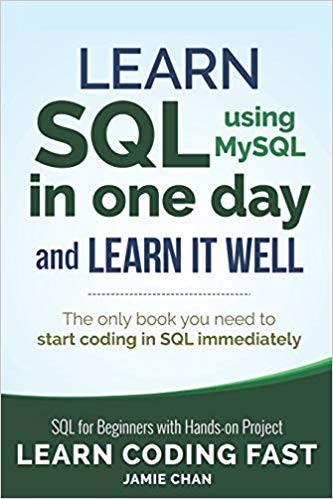 SQL: Learn SQL (using MySQL) in One Day and Learn It Well. SQL for Beginners with Hands-on Project. (Learn Coding Fast with Hands-On Project)