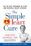 The Simple Heart Cure The 90-Day Program to Stop and Reverse Heart Disease