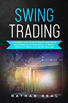 Swing Trading: The Beginner’s Guide on How to Trade for Profits with the Best Strategies and Technical Analysis. You will Find Inside the A-Z Glossary to All Technical Terms Used
