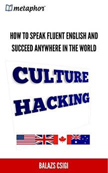 Culture Hacking: How to Speak Fluent English and Succeed Anywhere in the World
