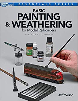 Basic Painting and Weathering for Model Railroaders, Second Edition (Essentials)