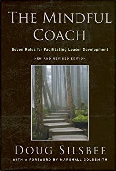 The Mindful Coach: Seven Roles for Facilitating Leader Development