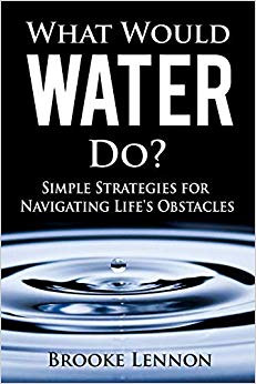 What Would Water Do?: Simple Strategies for Navigating Life’s Obstacles