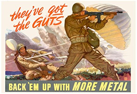 They've Got the Guts Back Em Up with More Metal WWII War Propaganda Art Print Poster 19 x 13in