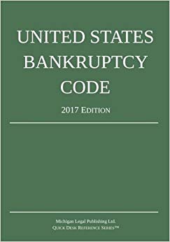 United States Bankruptcy Code; 2017 Edition