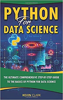 Python For Data Science : The Ultimate Comprehensive Step-By-Step Guide To The Basics Of Python For Data Science