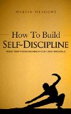 How to Build Self-Discipline Resist Temptations and Reach Your Long-Term Goals