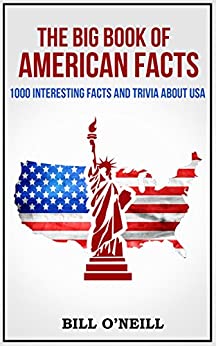The Big Book of American Facts: 1000 Interesting Facts And Trivia About USA (Trivia USA 1)