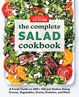 The Complete Salad Cookbook: A Fresh Guide to 200  Vibrant Dishes Using Greens, Vegetables, Grains, Proteins, and More (The Complete ATK Cookbook Series)