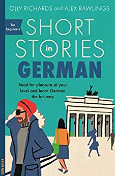 Short Stories in German for Beginners: Read for pleasure at your level, expand your vocabulary and learn German the fun way! (Short Stories for Beginners-multiple Languages)