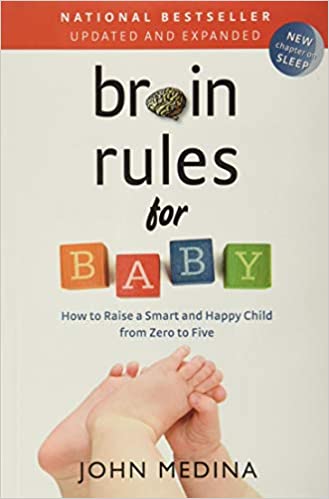 Brain Rules for Baby (Updated and Expanded): How to Raise a Smart and Happy Child from Zero to Five