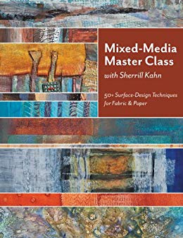 Mixed-Media Master Class with Sherrill Kahn: 50  Surface-Design Techniques for Fabric & Paper