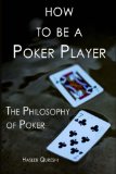 How to Be a Poker Player The Philosophy of Poker