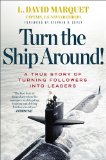 Turn the Ship Around A True Story of Turning Followers into Leaders
