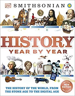 History Year by Year: The History of the World, from the Stone Age to the Digital Age