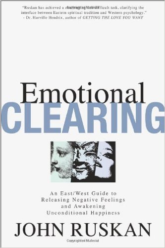 Emotional Clearing: An East / West Guide to Releasing Negative Feelings and Awakening Unconditional Happiness