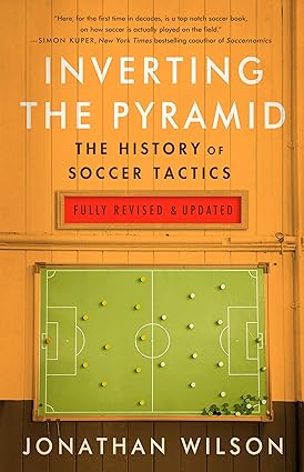 Inverting The Pyramid : The History of Soccer Tactics