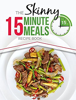The Skinny 15 Minute Meals Recipe Book: Delicious, Nutritious, Super-Fast Low Calorie Meals in 15 Minutes Or Less.  All Under 300, 400  & 500 Calories.