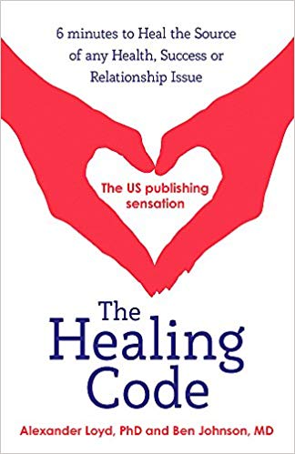 The Healing Code: 6 minutes to heal the source of your health, success or relationship issue