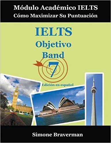 IELTS Objetivo Band 7: Módulo Académico IELTS – Cómo Maximizar Su Puntuación (Edición en español) (Spanish Edition)