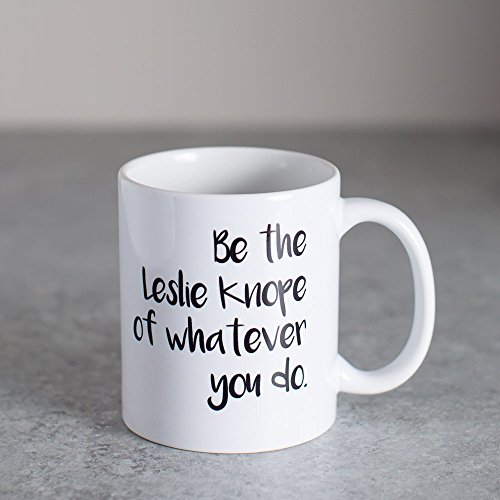 Be the Leslie Knope of Whatever You Do | 11 oz Ceramic Coffee Mug