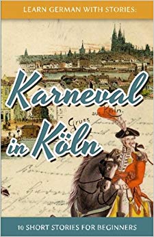 Learn German with Stories: Karneval in Köln – 10 Short Stories for Beginners: Volume 3 (Dino lernt Deutsch)