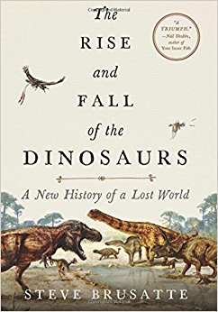 The Rise and Fall of the Dinosaurs: A New History of a Lost World