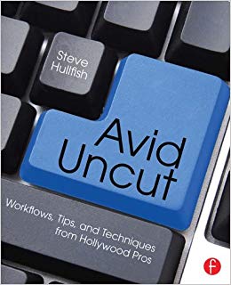 Avid Uncut: Workflows, Tips, and Techniques from Hollywood Pros