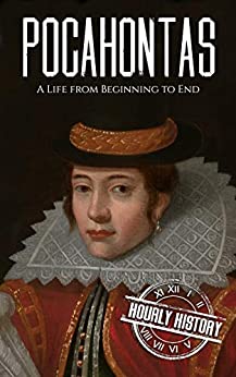 Pocahontas: A Life from Beginning to End (Native American History)