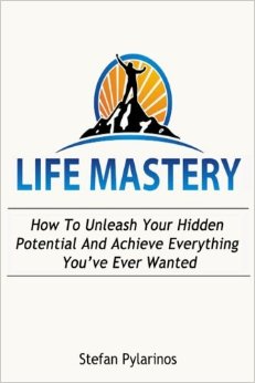 Life Mastery: How To Unleash Your Hidden Potential And Achieve Everything You've Ever Wanted