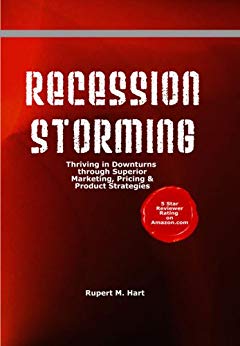 Recession Storming: Thriving in Downturns through Superior Marketing, Pricing and Product Strategies