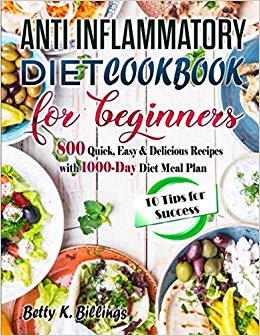 ANTI-INFLAMMATORY DIET COOKBOOK FOR BEGINNERS: 800 Quick, Easy & Delicious Recipes with 1000-Day Diet Meal Plan(10 Tips for Success