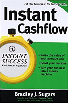 Instant Cashflow (Instant Success): Hundreds of Proven Strategies to Win Customers, Boost Margins and Take More Money Home