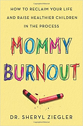 Mommy Burnout: How to Reclaim Your Life and Raise Healthier Children in the Process