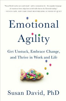 Emotional Agility: Get Unstuck, Embrace Change, and Thrive in Work and Life