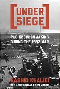 Under Siege: PLO Decisionmaking During the 1982 War